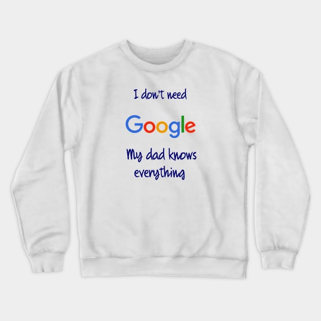 I don't need Google my dad knows everything Crewneck Sweatshirt by osaya